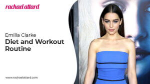 Emilia Clarke Diet and Workout Routine