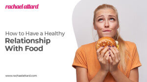 How to Have a Healthy Relationship With Food