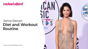 Jenna Dewan Diet and Exercise Routine