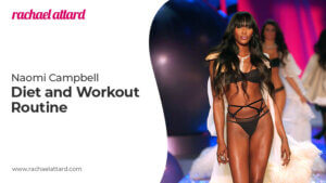 Naomi Campbell Diet and Workout Routine