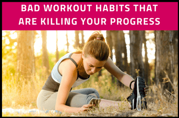 Bad Workout Habits That Are Killing Your Progress