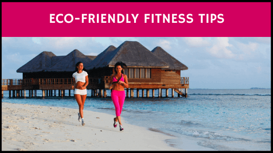 Eco-Friendly Fitness Tips