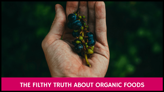 The Filthy Truth About Organic Foods