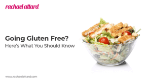 Thinking About Going Gluten Free? Here’s What You Should Know