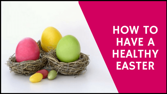 How To Have A Healthy Easter