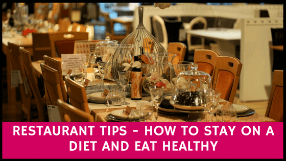 restaurant tips - how to stay on a diet and eat healthy