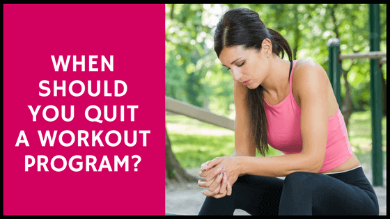 WHEN should you quit a workout program