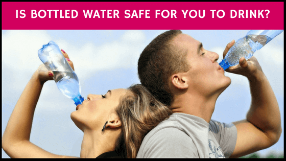 is bottled water safe for you to drink