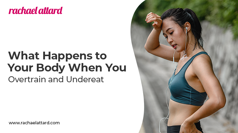 what happens to your body when you overtrain and undereat